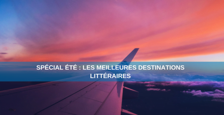 Spécial été : les meilleures destinations littéraires